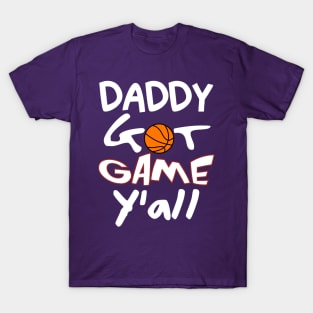 Daddy Got Game Y'all (Basketball) T-Shirt